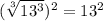 (\sqrt[3]{13^{3}})^{2}=13^{2}
