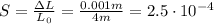 S=\frac{\Delta L}{L_0}=\frac{0.001 m}{4 m}=2.5\cdot 10^{-4}