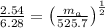 \frac{2.54}{6.28} = \left(\frac{m_{a}}{525.7}\right)^{\frac{1}{2}}