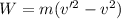 W = m(v'^2 - v^2)