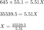 645 \times 55.1 = 5.51X\\\\35539.5 = 5.51X\\\\X = \frac{35539.5}{5.51}