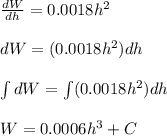 \frac{dW}{dh}=0.0018h^2\\\\dW=(0.0018h^2)dh\\\\\int dW=\int (0.0018h^2)dh\\\\W=0.0006h^3+C