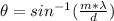 \theta = sin^{-1} (\frac{m *\lambda}{d})