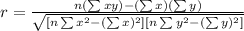 r=\frac{n(\sum xy)-(\sum x)(\sum y)}{\sqrt{[n\sum x^2-(\sum x)^2][n\sum y^2-(\sum y)^2]}}