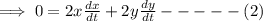 \implies 0= 2x \frac{dx}{dt}+2y\frac{dy}{dt}-----(2)
