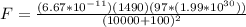 F = \frac{(6.67*10^{-11})(1490)(97*(1.99*10^{30}))}{(10000+100)^2}