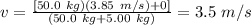 v=\frac{[50.0\ kg)(3.85\ m/s) + 0]}{(50.0\ kg + 5.00\ kg)}= 3.5\ m/s
