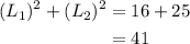 \begin{aligned}(L_{1})^{2}+(L_{2})^{2}&=16+25\\&=41\end{aligned}
