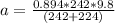 a = \frac{0.894*242*9.8}{(242+224)}