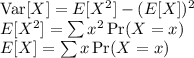 \text{Var}[X]=E[X^2]-(E[X])^2 \\&#10;E[X^2]=\sum x^2\Pr(X=x) \\&#10;E[X] = \sum x\Pr(X=x)