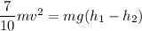 \dfrac{7}{10}mv^2=mg(h_{1}-h_{2})