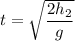 t=\sqrt{\dfrac{2h_{2}}{g}}