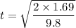 t=\sqrt{\dfrac{2\times1.69}{9.8}}