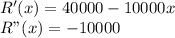 R'(x) = 40000-10000x\\R"(x) = -10000