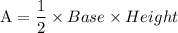 \text{A}=\dfrac{1}{2}\times Base\times Height