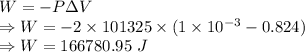 W=-P\Delta V\\\Rightarrow W=-2\times 101325\times (1\times 10^{-3}-0.824)\\\Rightarrow W=166780.95\ J
