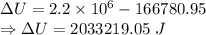 \Delta U=2.2\times 10^6-166780.95\\\Rightarrow \Delta U=2033219.05\ J
