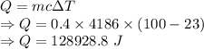 Q=mc\Delta T\\\Rightarrow Q=0.4\times 4186\times (100-23)\\\Rightarrow Q=128928.8\ J