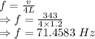 f=\frac{v}{4L}\\\Rightarrow f=\frac{343}{4\times 1.2}\\\Rightarrow f=71.4583\ Hz