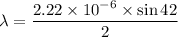 \lambda=\dfrac{2.22\times10^{-6}\times\sin42}{2}