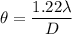 \theta = \dfrac{1.22 \lambda}{D}
