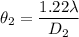 \theta_2 = \dfrac{1.22 \lambda}{D_2}