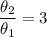 \dfrac{\theta_2}{\theta_1} =3