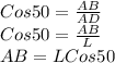 Cos50 = \frac{AB}{AD} \\Cos50 = \frac{AB}{L}\\AB = L Cos50
