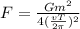 F = \frac{Gm^2}{4(\frac{vT}{2\pi})^2}