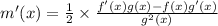 m'(x) = \frac{1}{2}\times\frac{f'(x)g(x) - f(x)g'(x)}{g^{2}(x) }