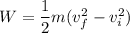 W = \dfrac{1}{2}m(v_f^2 - v_i^2)