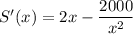 S'(x)=2x-\dfrac{2000}{x^2}