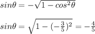 sin \theta = - \sqrt{1- cos^{2}\theta }  \\  \\ &#10;sin\theta= \sqrt{1-( -\frac{3}{5})^{2} }=-  \frac{4}{5}