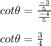 cot\theta= \frac{ \frac{-3}{5} }{ \frac{-4}{5} } \\  \\ &#10;cot\theta= \frac{3}{4}