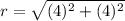 r=\sqrt{(4)^{2}+(4)^{2}}