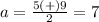 a=\frac{5(+)9} {2}=7