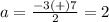 a=\frac{-3(+)7} {2}=2