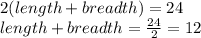 2(length+breadth)=24 \\length+breadth=\frac{24}{2}=12