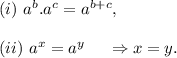 (i)~a^b.a^c=a^{b+c},\\\\(ii)~a^x=a^y~~~~\Rightarrow x=y.