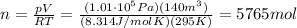 n=\frac{pV}{RT}=\frac{(1.01\cdot 10^5 Pa)(140 m^3)}{(8.314 J/mol K)(295 K)}=5765 mol