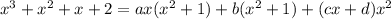 x^3+x^2+x+2=ax(x^2+1)+b(x^2+1)+(cx+d)x^2
