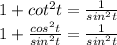 1+cot ^{2} t = \frac{1}{sin ^{2} t}  \\ 1+ \frac{cos^{2}t }{sin^{2}t } = \frac{1}{sin ^{2} t}
