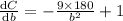 \frac{\mathrm{d} C}{\mathrm{d} b}=-\frac{9\times 180}{b^2}+1