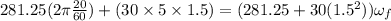 281.25(2\pi \frac{20}{60}) + (30 \times 5 \times 1.5) = (281.25 + 30(1.5^2))\omega_f
