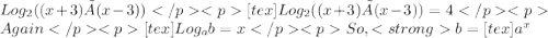 Log_{2}( (x + 3) × (x - 3) ) [tex]Log_{2}( (x + 3) × (x - 3) ) = 4Again  [tex]Log_{a}b = xSo , b = [tex]a^{x}