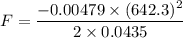 F=\dfrac{-0.00479\times (642.3)^2}{2\times 0.0435}