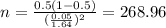 n=\frac{0.5(1-0.5)}{(\frac{0.05}{1.64})^2}=268.96