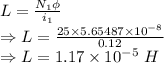 L=\frac{N_1\phi}{i_1}\\\Rightarrow L=\frac{25\times 5.65487\times 10^{-8}}{0.12}\\\Rightarrow L=1.17\times 10^{-5}\ H