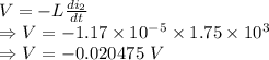 V=-L\frac{di_2}{dt}\\\Rightarrow V=-1.17\times 10^{-5}\times 1.75\times 10^3\\\Rightarrow V=-0.020475\ V