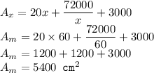 A_x=20x+\dfrac{72000}{x}+3000\\A_m=20\times 60+\dfrac{72000}{60}+3000\\A_m=1200+1200+3000\\A_m=5400 \texttt{ cm}^2